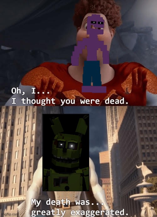 My death was greatly exaggerated | image tagged in my death was greatly exaggerated | made w/ Imgflip meme maker