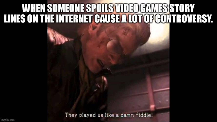 People on the Internet spoiling things | WHEN SOMEONE SPOILS VIDEO GAMES STORY LINES ON THE INTERNET CAUSE A LOT OF CONTROVERSY. | image tagged in metal gear fiddle | made w/ Imgflip meme maker