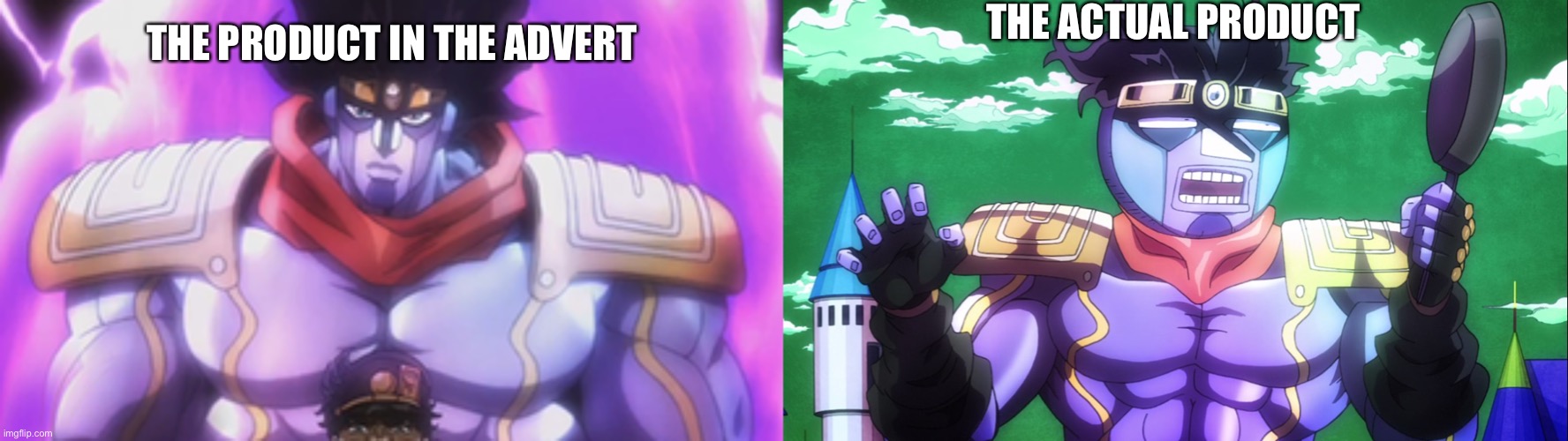 They make it look so good in the adverts | THE ACTUAL PRODUCT; THE PRODUCT IN THE ADVERT | image tagged in jotaro star platinum,jojo's bizarre adventure star platinum bruh moment,funny memes,anime | made w/ Imgflip meme maker