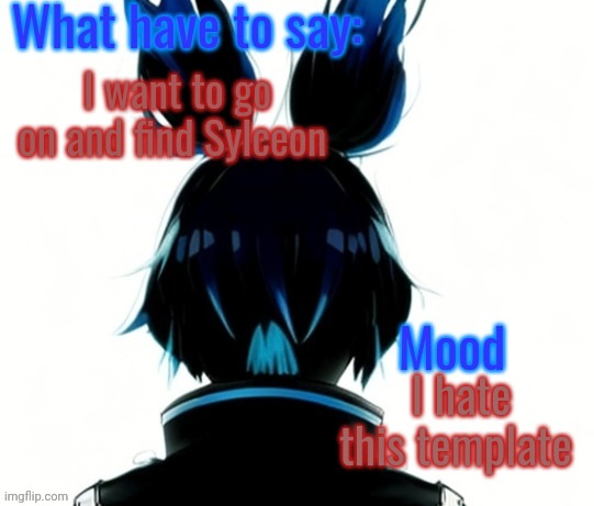April fools OsDe template | I want to go on and find Sylceon; I hate this template | image tagged in april fools osde template | made w/ Imgflip meme maker