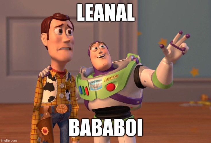 spll | LEANAL; BABABOI | image tagged in memes,x x everywhere | made w/ Imgflip meme maker