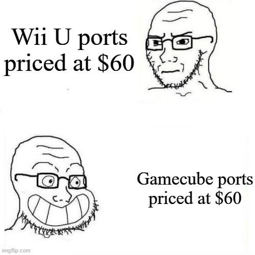 WindWaker HD and Twilight Princess HD. Nuff said | Wii U ports priced at $60; Gamecube ports priced at $60 | image tagged in wojack smile,nintendo | made w/ Imgflip meme maker