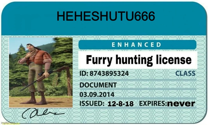 furry hunting license | HEHESHUTU666 | image tagged in furry hunting license | made w/ Imgflip meme maker