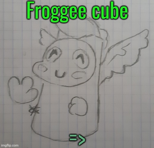 Froggee Cube | Froggee cube; => | image tagged in froggee cube | made w/ Imgflip meme maker