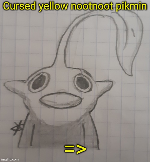Cursed yellow nootnoot pikmin | Cursed yellow nootnoot pikmin; => | image tagged in cursed yellow nootnoot pikmin | made w/ Imgflip meme maker