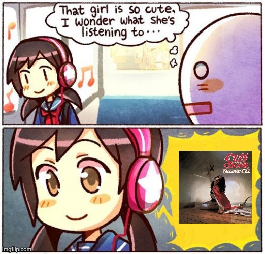 Can never go wrong with Crazy Train | image tagged in that girl is so cute i wonder what she s listening to,ozzy osbourne,crazy train | made w/ Imgflip meme maker