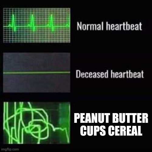 When your heart rate is peanut butter cups cereal | PEANUT BUTTER CUPS CEREAL | image tagged in heartbeat rate | made w/ Imgflip meme maker