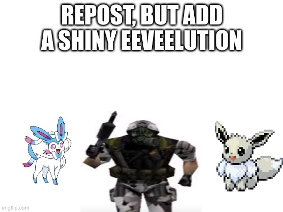 ten upvotes and i post this in pokemon stream | image tagged in repost but add a shiny eeveelution | made w/ Imgflip meme maker