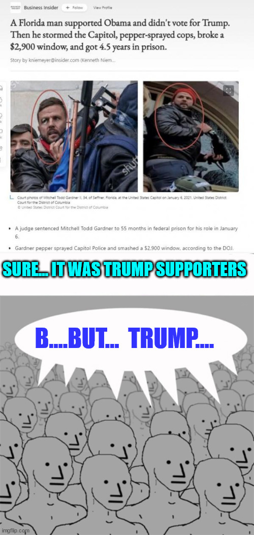 Sure... it was Trump supporters | SURE... IT WAS TRUMP SUPPORTERS; B....BUT...  TRUMP.... | image tagged in npcprogramscreed,antifa,democrat,liars | made w/ Imgflip meme maker