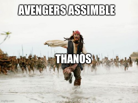 Your screwed your screwed | AVENGERS ASSIMBLE; THANOS | image tagged in memes,jack sparrow being chased | made w/ Imgflip meme maker