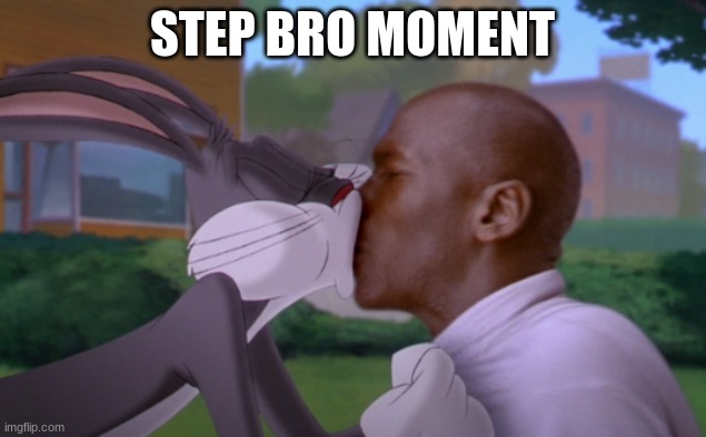 Step bro moment | STEP BRO MOMENT | image tagged in stepbrothers,bugs bunny | made w/ Imgflip meme maker
