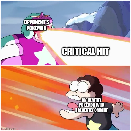 new meme template | OPPONENT'S POKÉMON; CRITICAL HIT; MY HEALTHY POKÉMON WHO I RECENTLY CAUGHT | image tagged in steven universe nooo | made w/ Imgflip meme maker