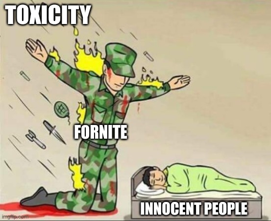 Soldier protecting sleeping child | TOXICITY; FORNITE; INNOCENT PEOPLE | image tagged in soldier protecting sleeping child | made w/ Imgflip meme maker