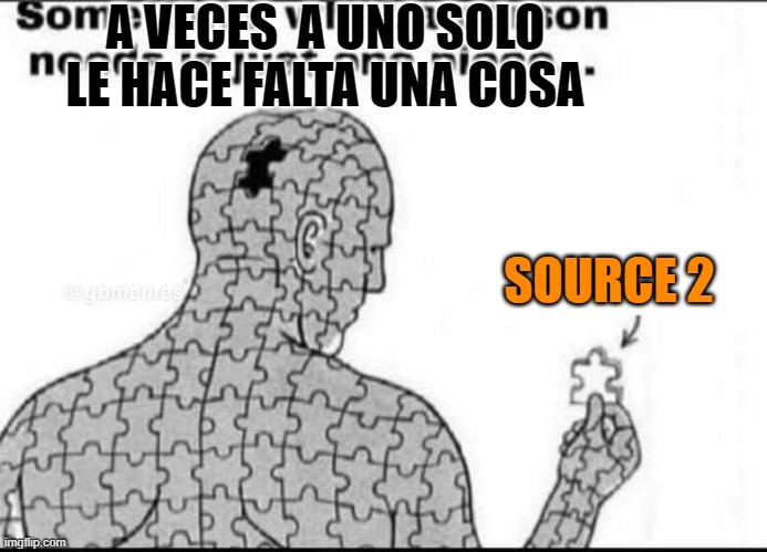 CS2 | A VECES  A UNO SOLO LE HACE FALTA UNA COSA; SOURCE 2 | image tagged in one missing piece | made w/ Imgflip meme maker
