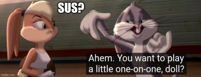 Sus? | SUS? | image tagged in bugs bunny,lol | made w/ Imgflip meme maker