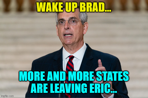 Bye bye to another source of voter fraud... | WAKE UP BRAD... MORE AND MORE STATES ARE LEAVING ERIC... | image tagged in rigged elections,election fraud | made w/ Imgflip meme maker