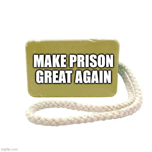 MAKE PRISON GREAT AGAIN | made w/ Imgflip meme maker