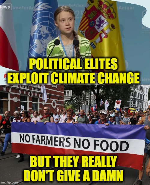 Foodsploitation | POLITICAL ELITES
EXPLOIT CLIMATE CHANGE; BUT THEY REALLY
DON'T GIVE A DAMN | image tagged in climate change | made w/ Imgflip meme maker