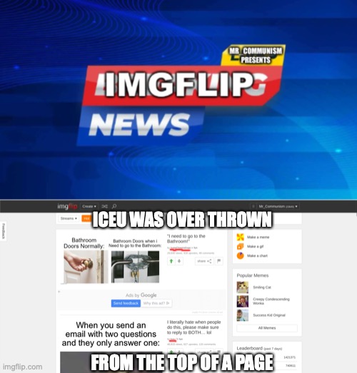 Imgfip news #1 | ICEU WAS OVER THROWN; FROM THE TOP OF A PAGE | image tagged in news,imgflip,iceu | made w/ Imgflip meme maker