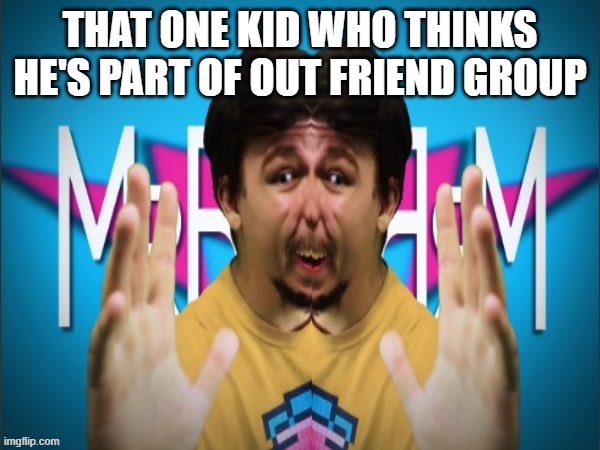 THAT ONE KID WHO THINKS HE'S PART OF OUT FRIEND GROUP | image tagged in eating healthy | made w/ Imgflip meme maker