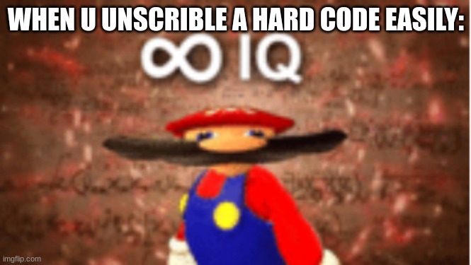 Infinite IQ | WHEN U UNSCRIBLE A HARD CODE EASILY: | image tagged in infinite iq | made w/ Imgflip meme maker