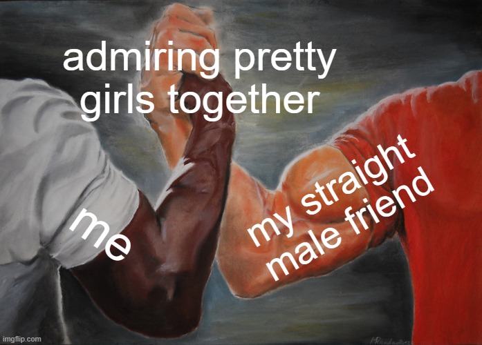 yay girls | admiring pretty girls together; my straight male friend; me | image tagged in memes,epic handshake,lgbtq | made w/ Imgflip meme maker
