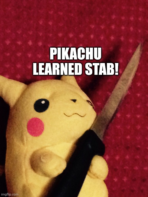 PIKACHU learned STAB! | PIKACHU LEARNED STAB! | image tagged in pikachu learned stab | made w/ Imgflip meme maker