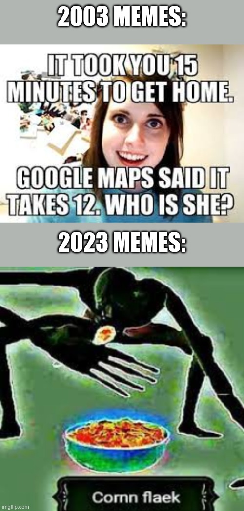 20 years made a big difference | 2003 MEMES:; 2023 MEMES: | image tagged in memes,gen z,comparison | made w/ Imgflip meme maker