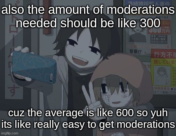 avogado6 depression | also the amount of moderations needed should be like 300; cuz the average is like 600 so yuh
its like really easy to get moderations | image tagged in avogado6 depression | made w/ Imgflip meme maker
