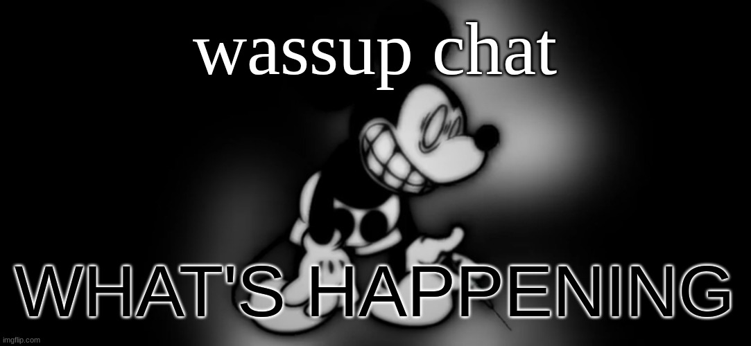 S.Mouse™ | wassup chat; WHAT'S HAPPENING | image tagged in s mouse | made w/ Imgflip meme maker