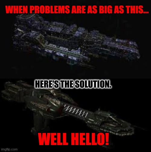 Problems... | WHEN PROBLEMS ARE AS BIG AS THIS... HERE'S THE SOLUTION. WELL HELLO! | image tagged in big brain | made w/ Imgflip meme maker