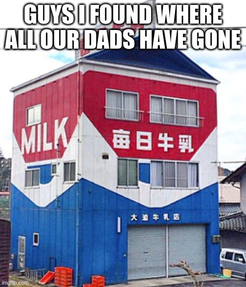 Dad?! | GUYS I FOUND WHERE ALL OUR DADS HAVE GONE | image tagged in funny,fun,dad | made w/ Imgflip meme maker