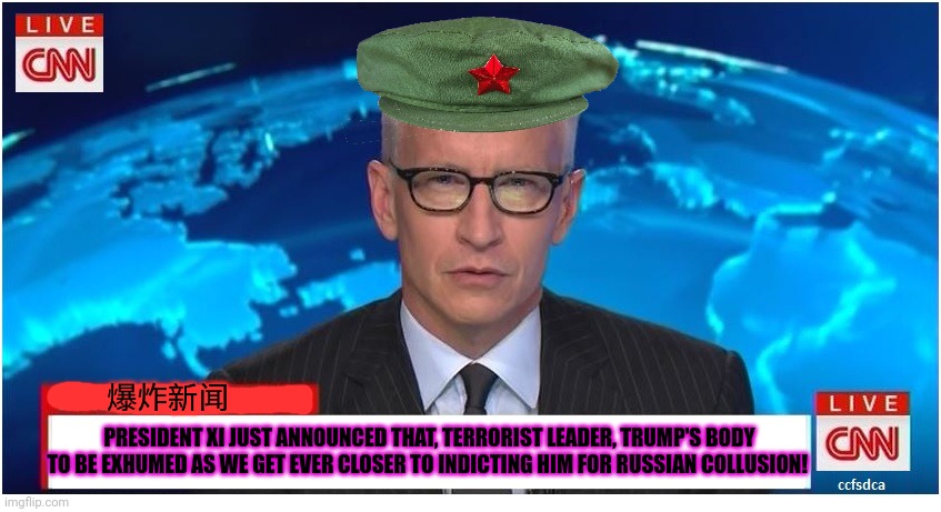 Democrats in the year 2069 | PRESIDENT XI JUST ANNOUNCED THAT, TERRORIST LEADER, TRUMP'S BODY TO BE EXHUMED AS WE GET EVER CLOSER TO INDICTING HIM FOR RUSSIAN COLLUSION! | image tagged in cnn breaking news anderson cooper,theydies and theytlemen,we got him,russian collusion | made w/ Imgflip meme maker