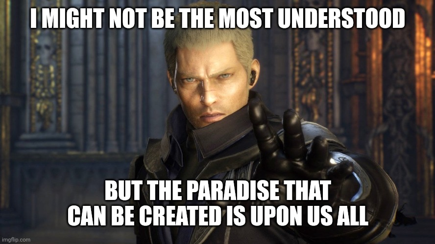 The Mantle of Paradise | I MIGHT NOT BE THE MOST UNDERSTOOD; BUT THE PARADISE THAT CAN BE CREATED IS UPON US ALL | image tagged in paradise,spiritual,faith,hard work,stranger | made w/ Imgflip meme maker