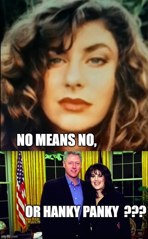 NO ONE IS ABOVE THE LAW | NO MEANS NO, OR HANKY PANKY  ??? | image tagged in bill clinton and monica lewinsky,donald trump,michael cohen,hillary clinton,joe biden,donald trump is an idiot | made w/ Imgflip meme maker