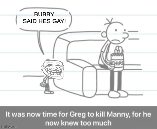 BUBBY SAID HES GAY! | made w/ Imgflip meme maker