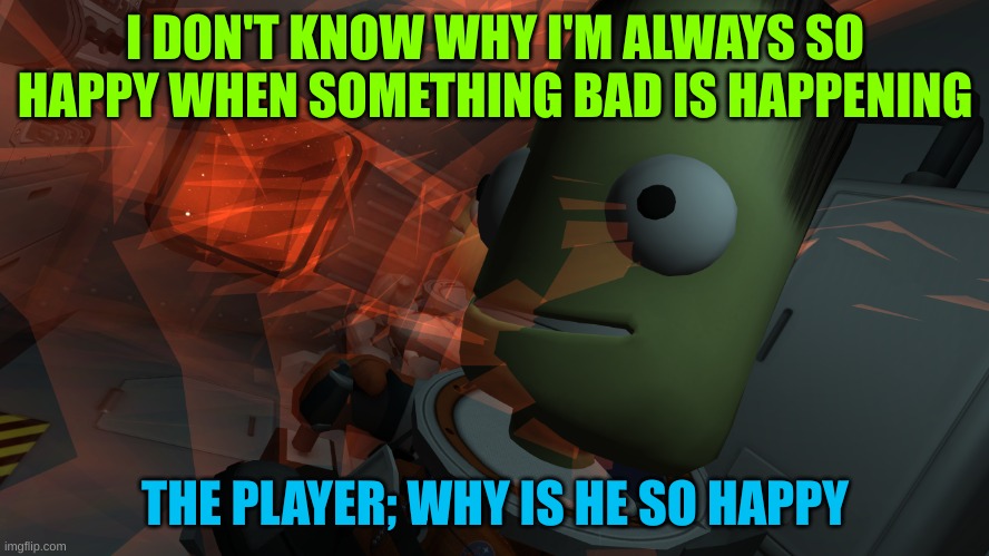 Jeb | I DON'T KNOW WHY I'M ALWAYS SO HAPPY WHEN SOMETHING BAD IS HAPPENING; THE PLAYER; WHY IS HE SO HAPPY | image tagged in jeb | made w/ Imgflip meme maker