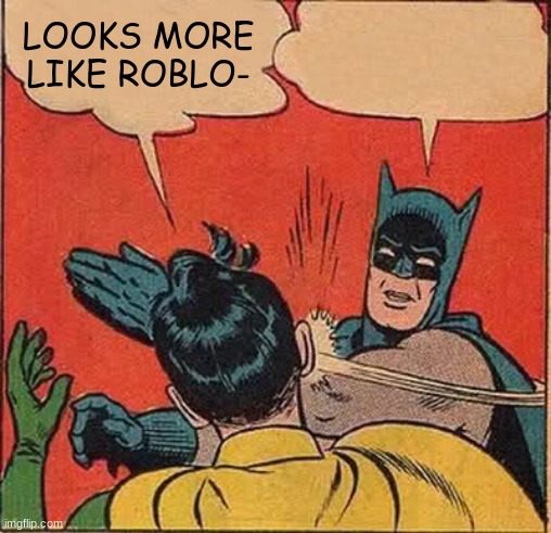 Batman Slapping Robin Meme | LOOKS MORE LIKE ROBLO- | image tagged in memes,batman slapping robin | made w/ Imgflip meme maker
