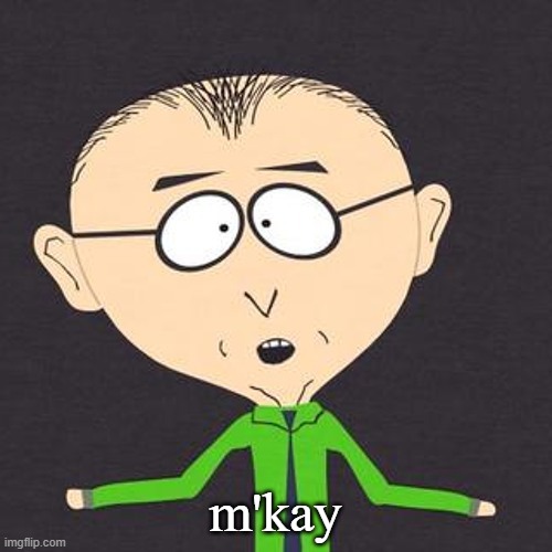 South Park Mmmkay | m'kay | image tagged in south park mmmkay | made w/ Imgflip meme maker