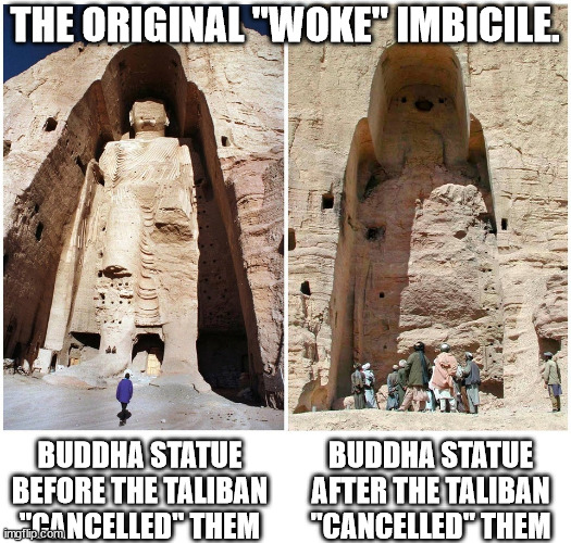 THE ORIGINAL "WOKE" IMBICILE. BUDDHA STATUE AFTER THE TALIBAN "CANCELLED" THEM BUDDHA STATUE BEFORE THE TALIBAN "CANCELLED" THEM | made w/ Imgflip meme maker
