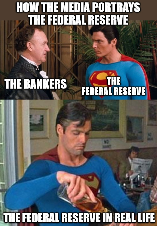 The Federal Reserve In Real Life | HOW THE MEDIA PORTRAYS THE FEDERAL RESERVE; THE FEDERAL RESERVE; THE BANKERS; THE FEDERAL RESERVE IN REAL LIFE | image tagged in federal reserve,banks,currency,invest,bank account,collapse | made w/ Imgflip meme maker