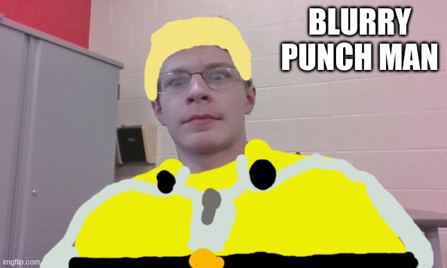 made this man the one punch man | BLURRY PUNCH MAN | image tagged in blurry-nugget visible concern | made w/ Imgflip meme maker