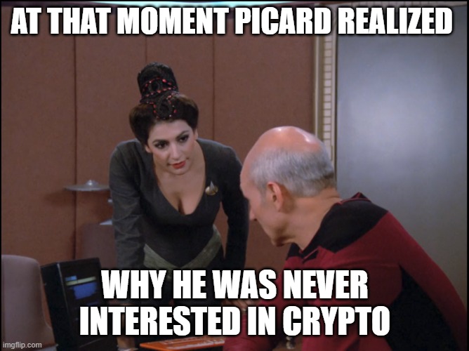 Why he was never interested in Crypto | AT THAT MOMENT PICARD REALIZED; WHY HE WAS NEVER INTERESTED IN CRYPTO | image tagged in startrek boobs,crypto,bitcoin | made w/ Imgflip meme maker