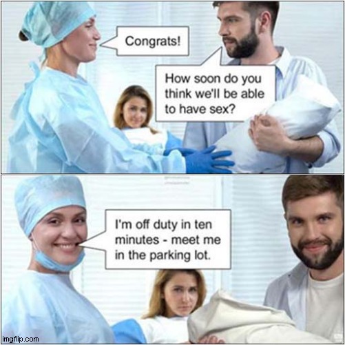 It's A Common Question In This Delivery Room ! | image tagged in delivery,question,dark humour | made w/ Imgflip meme maker
