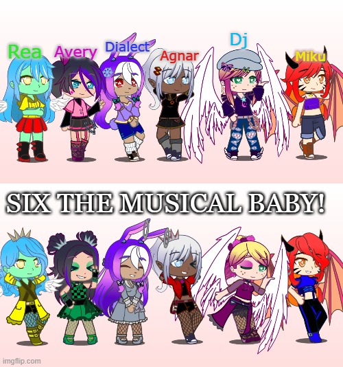 What if I just... | Dj; Dialect; Rea; Avery; Agnar; Miku; SIX THE MUSICAL BABY! | image tagged in gacha,six | made w/ Imgflip meme maker