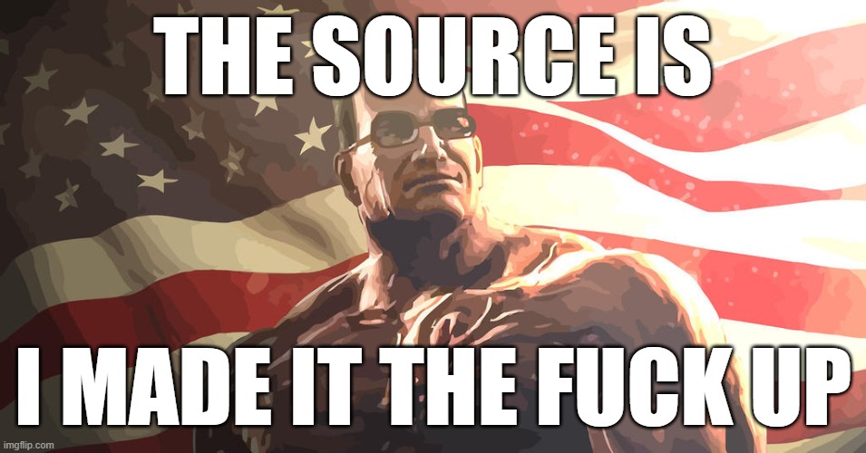 Senator Steven Armstrong | THE SOURCE IS I MADE IT THE FUCK UP | image tagged in senator steven armstrong | made w/ Imgflip meme maker
