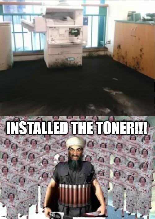 Ink Bomb | INSTALLED THE TONER!!! | image tagged in suicide bomber | made w/ Imgflip meme maker
