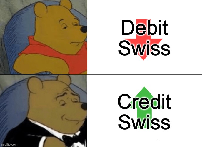 Credit Swiss | Debit Swiss; Credit Swiss | image tagged in memes,tuxedo winnie the pooh | made w/ Imgflip meme maker