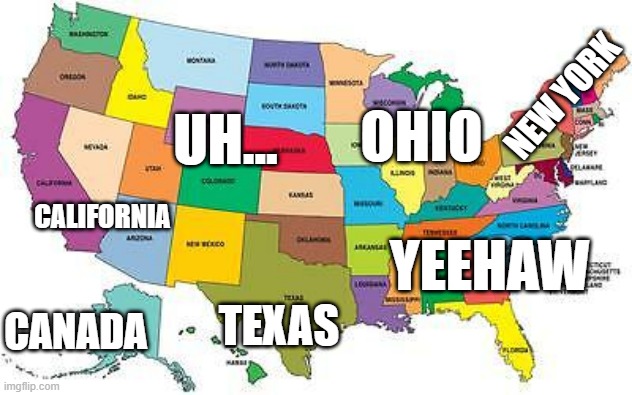 The USA according to Europeans | NEW YORK; OHIO; UH... CALIFORNIA; YEEHAW; TEXAS; CANADA | image tagged in usa map | made w/ Imgflip meme maker