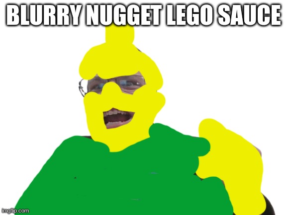 made this man into a lego | BLURRY NUGGET LEGO SAUCE | image tagged in goffy ass me | made w/ Imgflip meme maker